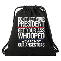 Dont Let Your President Get Your Whooped Not Ancestors Funny Drawstring Bag