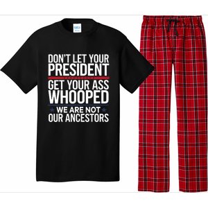 Dont Let Your President Get Your Whooped Not Ancestors Funny Pajama Set