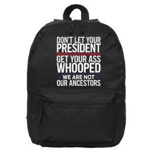 Dont Let Your President Get Your Whooped Not Ancestors Funny 16 in Basic Backpack