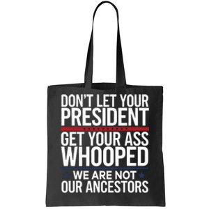 Dont Let Your President Get Your Whooped Not Ancestors Funny Tote Bag