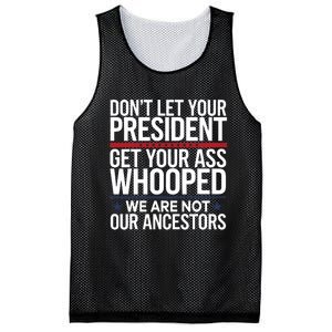 Dont Let Your President Get Your Whooped Not Ancestors Funny Mesh Reversible Basketball Jersey Tank