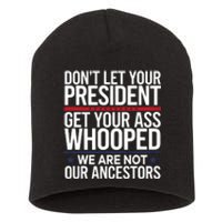 Dont Let Your President Get Your Whooped Not Ancestors Funny Short Acrylic Beanie