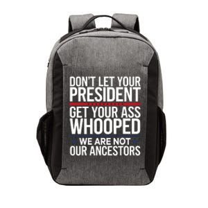 Dont Let Your President Get Your Whooped Not Ancestors Funny Vector Backpack