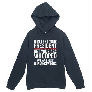 Dont Let Your President Get Your Whooped Not Ancestors Funny Urban Pullover Hoodie