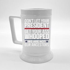 Dont Let Your President Get Your Whooped Not Ancestors Funny Beer Stein