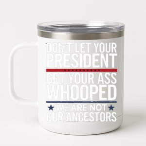 Dont Let Your President Get Your Whooped Not Ancestors Funny 12 oz Stainless Steel Tumbler Cup