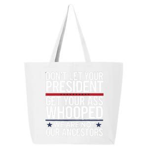 Dont Let Your President Get Your Whooped Not Ancestors Funny 25L Jumbo Tote