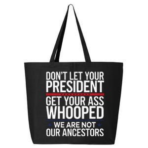 Dont Let Your President Get Your Whooped Not Ancestors 25L Jumbo Tote