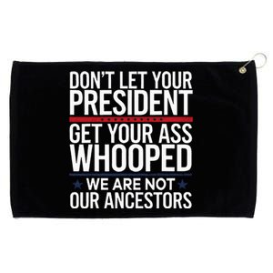 Dont Let Your President Get Your Whooped Not Ancestors Grommeted Golf Towel