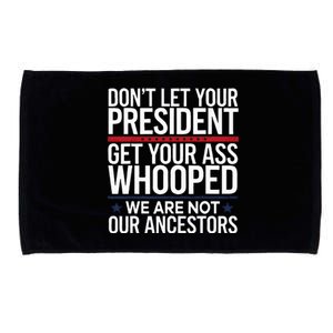 Dont Let Your President Get Your Whooped Not Ancestors Microfiber Hand Towel