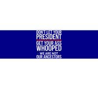 Dont Let Your President Get Your Whooped Not Ancestors Bumper Sticker