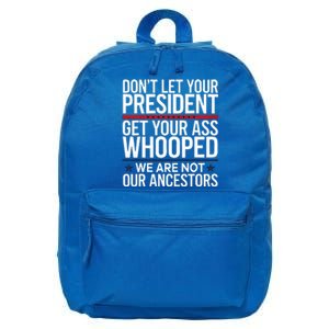 Dont Let Your President Get Your Whooped Not Ancestors 16 in Basic Backpack