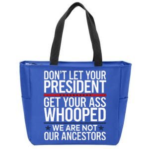 Dont Let Your President Get Your Whooped Not Ancestors Zip Tote Bag