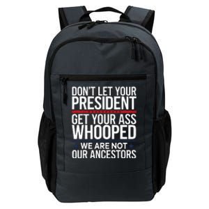 Dont Let Your President Get Your Whooped Not Ancestors Daily Commute Backpack