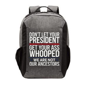 Dont Let Your President Get Your Whooped Not Ancestors Vector Backpack