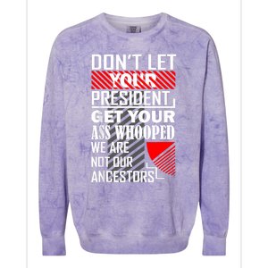 DonT Let Your President Get Your Ass Whooped Colorblast Crewneck Sweatshirt