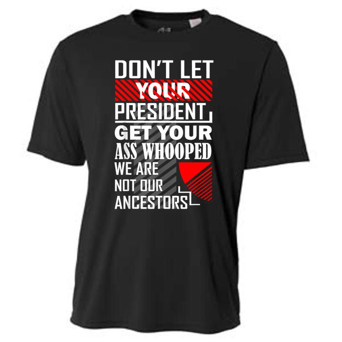 DonT Let Your President Get Your Ass Whooped Cooling Performance Crew T-Shirt