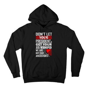 DonT Let Your President Get Your Ass Whooped Hoodie