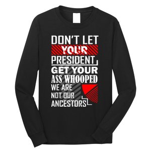 DonT Let Your President Get Your Ass Whooped Long Sleeve Shirt