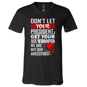 DonT Let Your President Get Your Ass Whooped V-Neck T-Shirt