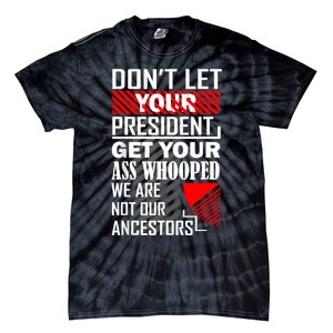 DonT Let Your President Get Your Ass Whooped Tie-Dye T-Shirt