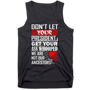 DonT Let Your President Get Your Ass Whooped Tank Top