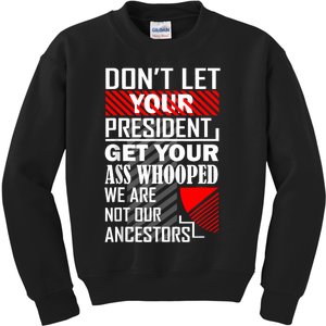 DonT Let Your President Get Your Ass Whooped Kids Sweatshirt