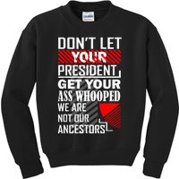 DonT Let Your President Get Your Ass Whooped Kids Sweatshirt