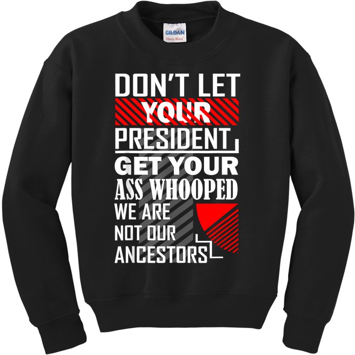 DonT Let Your President Get Your Ass Whooped Kids Sweatshirt