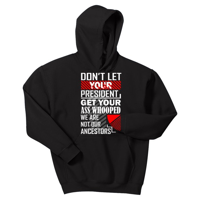 DonT Let Your President Get Your Ass Whooped Kids Hoodie