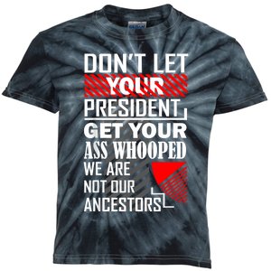 DonT Let Your President Get Your Ass Whooped Kids Tie-Dye T-Shirt