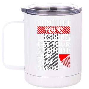 DonT Let Your President Get Your Ass Whooped 12 oz Stainless Steel Tumbler Cup