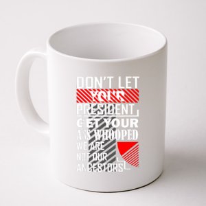 DonT Let Your President Get Your Ass Whooped Coffee Mug