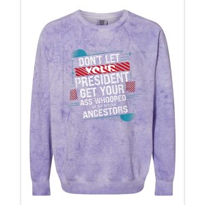 DonT Let Your President Get Your Ass Whooped Colorblast Crewneck Sweatshirt