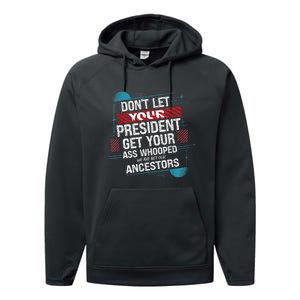 DonT Let Your President Get Your Ass Whooped Performance Fleece Hoodie