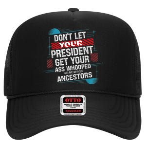 DonT Let Your President Get Your Ass Whooped High Crown Mesh Back Trucker Hat