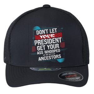 DonT Let Your President Get Your Ass Whooped Flexfit Unipanel Trucker Cap