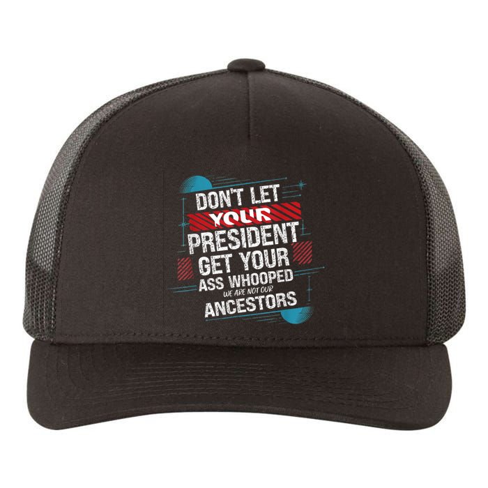 DonT Let Your President Get Your Ass Whooped Yupoong Adult 5-Panel Trucker Hat