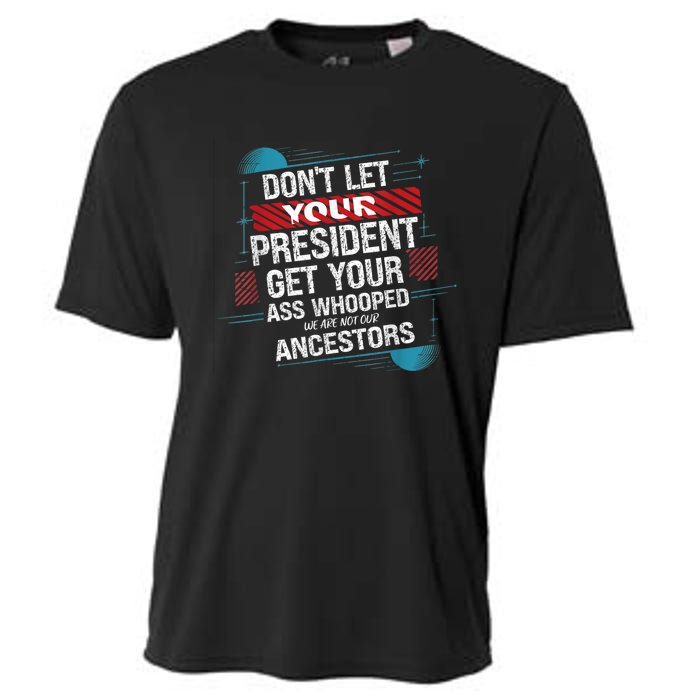 DonT Let Your President Get Your Ass Whooped Cooling Performance Crew T-Shirt