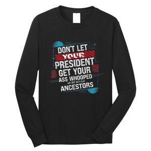 DonT Let Your President Get Your Ass Whooped Long Sleeve Shirt