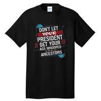 DonT Let Your President Get Your Ass Whooped Tall T-Shirt