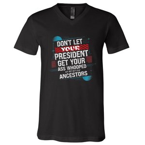 DonT Let Your President Get Your Ass Whooped V-Neck T-Shirt