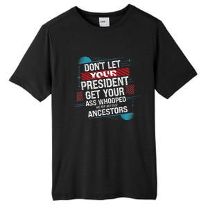 DonT Let Your President Get Your Ass Whooped Tall Fusion ChromaSoft Performance T-Shirt