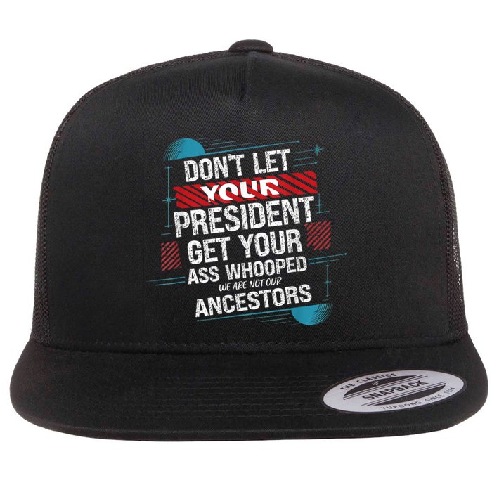 DonT Let Your President Get Your Ass Whooped Flat Bill Trucker Hat