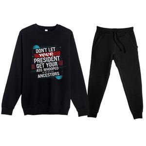 DonT Let Your President Get Your Ass Whooped Premium Crewneck Sweatsuit Set