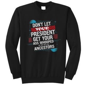 DonT Let Your President Get Your Ass Whooped Tall Sweatshirt