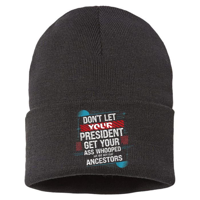 DonT Let Your President Get Your Ass Whooped Sustainable Knit Beanie