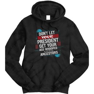 DonT Let Your President Get Your Ass Whooped Tie Dye Hoodie