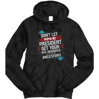 DonT Let Your President Get Your Ass Whooped Tie Dye Hoodie