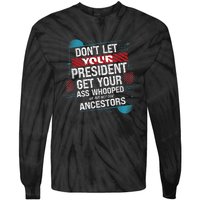 DonT Let Your President Get Your Ass Whooped Tie-Dye Long Sleeve Shirt